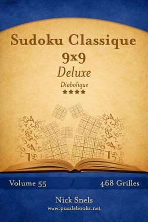 Sudoku Classique 9x9 Deluxe - Diabolique - Volume 55 - 468 Grilles de Nick Snels