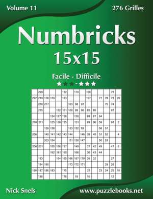 Numbricks 15x15 - Facile a Difficile - Volume 11 - 276 Grilles de Nick Snels