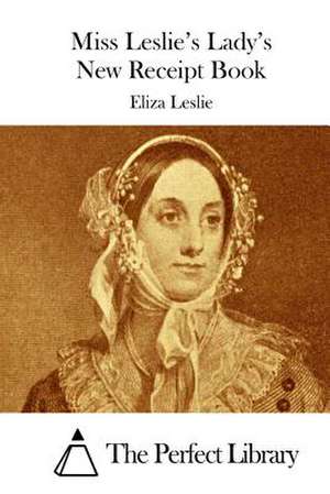 Miss Leslie's Lady's New Receipt Book de Eliza Leslie