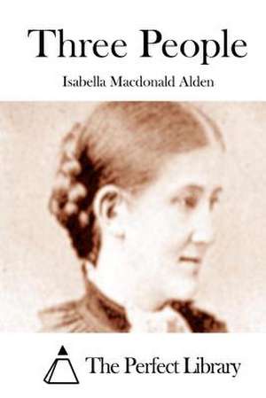 Three People de Isabella MacDonald Alden