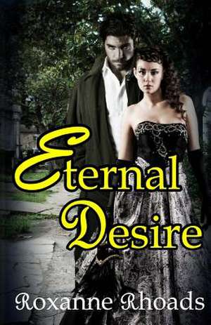 Eternal Desire de Roxanne Rhoads