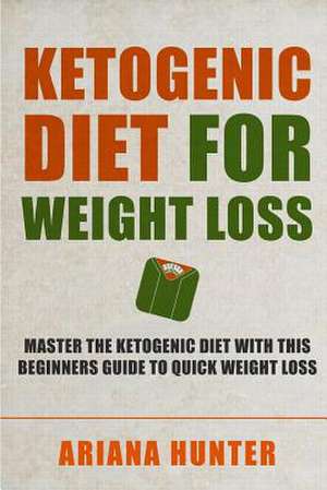 Ketogenic Diet for Weight Loss de Ariana Hunter