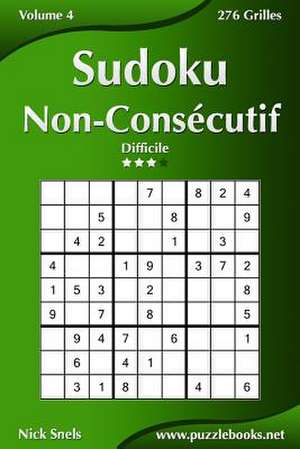 Sudoku Non-Consecutif - Difficile - Volume 4 - 276 Grilles de Nick Snels