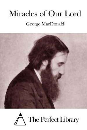 Miracles of Our Lord de George MacDonald