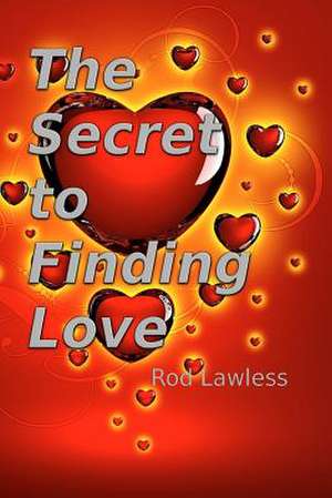 The Secret to Finding Love de Rod Lawless