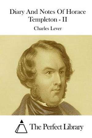 Diary and Notes of Horace Templeton - II de Charles Lever