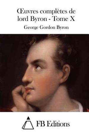 Oeuvres Completes de Lord Byron - Tome X de George Gordon Byron