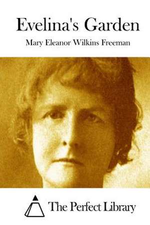 Evelina's Garden de Mary Eleanor Wilkins Freeman