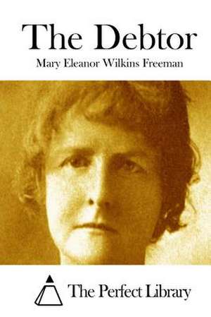 The Debtor de Mary Eleanor Wilkins Freeman