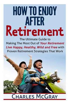 How to Enjoy After Retirement de Charles McGray