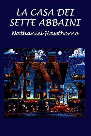 La Casa Dei Sette Abbaini de Nathaniel Hawthorne