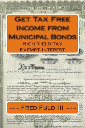 Get Tax Free Income from Municipal Bonds de Fred Fuld III