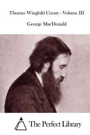 Thomas Wingfold Curate - Volume III de George MacDonald