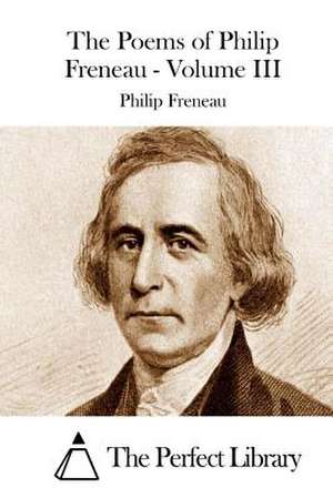 The Poems of Philip Freneau - Volume III de Philip Freneau