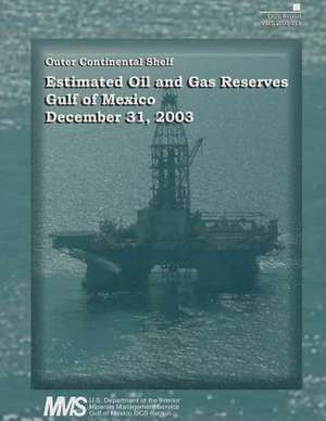 Estimated Oil and Gas Reserves, Gulf of Mexico, December 31, 2003 de U. S. Department of the Interior