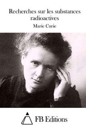 Recherches Sur Les Substances Radioactives de Marie Curie