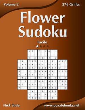 Flower Sudoku - Facile - Volume 2 - 276 Grilles de Nick Snels