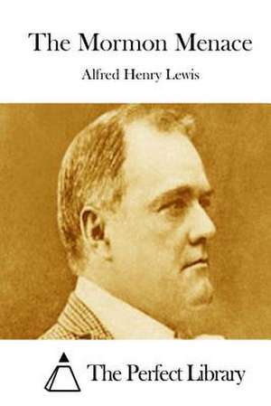 The Mormon Menace de Alfred Henry Lewis