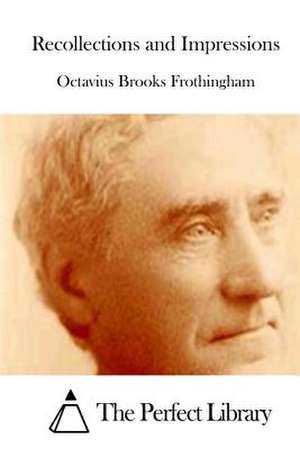 Recollections and Impressions de Octavius Brooks Frothingham