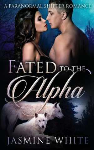 Fated to the Alpha de Jasmine White