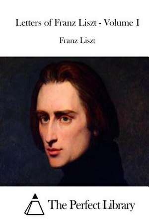 Letters of Franz Liszt - Volume I de Franz Liszt