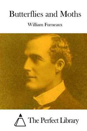 Butterflies and Moths de William Furneaux