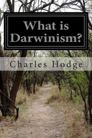 What Is Darwinism? de Charles Hodge