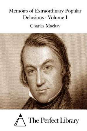 Memoirs of Extraordinary Popular Delusions - Volume I de Charles MacKay