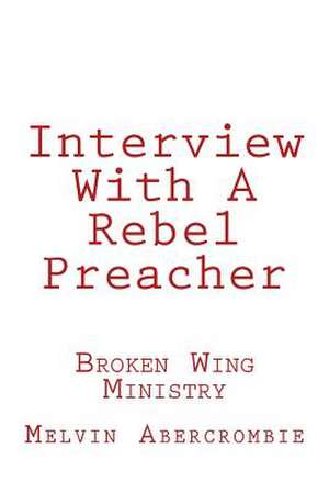 Interview with a Rebel Preacher de Rev Melvin L. Abercrombie