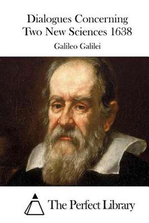 Dialogues Concerning Two New Sciences 1638 de Galileo Galilei