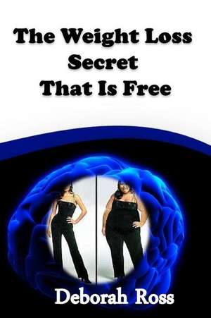 The Weight Loss Secret That Is Free de Deborah Ross