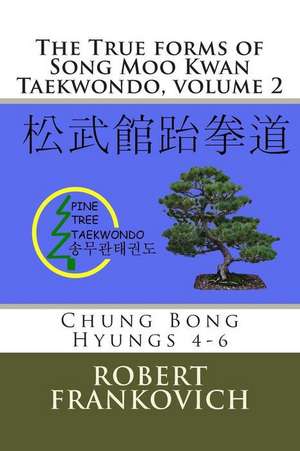 The True Forms of Song Moo Kwan Taekwondo, Volume 2 de Robert Frankovich