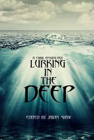 Lurking in the Deep de Jaidis Shaw