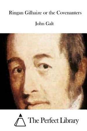 Ringan Gilhaize or the Covenanters de John Galt