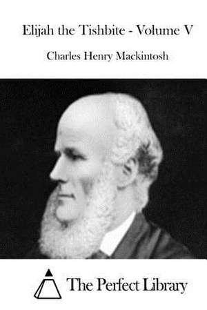 Elijah the Tishbite - Volume V de Charles Henry Mackintosh