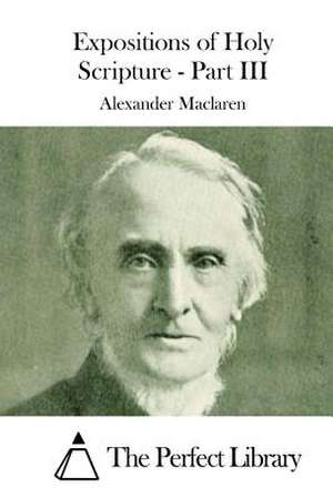 Expositions of Holy Scripture - Part III de Alexander MacLaren