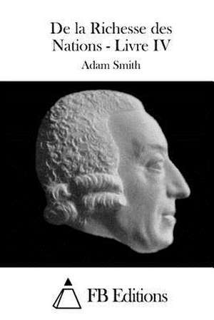 de La Richesse Des Nations - Livre IV de Adam Smith