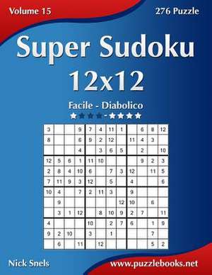 Super Sudoku 12x12 - Da Facile a Diabolico - Volume 15 - 276 Puzzle de Nick Snels