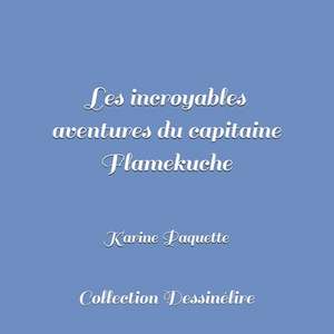 Les Incroyables Aventures Du Capitaine Flamekuche de Karine Paquette