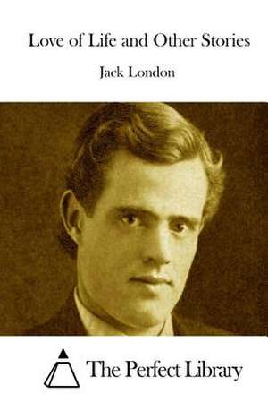 Love of Life and Other Stories de Jack London