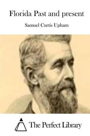 Florida Past and Present de Samuel Curtis Upham