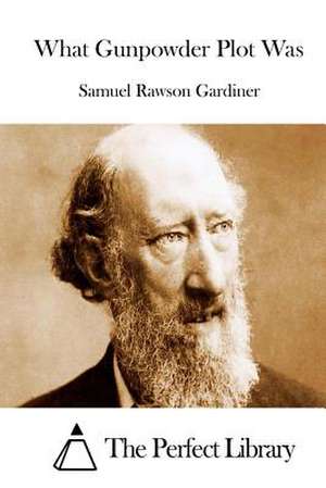 What Gunpowder Plot Was de Samuel Rawson Gardiner