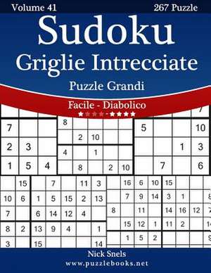 Sudoku Griglie Intrecciate Puzzle Grandi - Da Facile a Diabolico - Volume 41 - 267 Puzzle de Nick Snels