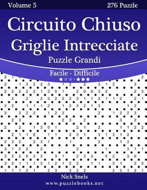 Circuito Chiuso Griglie Intrecciate Puzzle Grandi - Da Facile a Difficile - Volume 5 - 276 Puzzle de Nick Snels