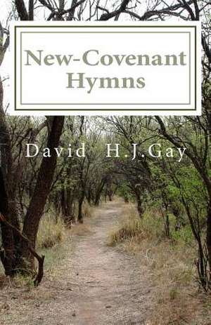 New-Covenant Hymns de David H. J. Gay