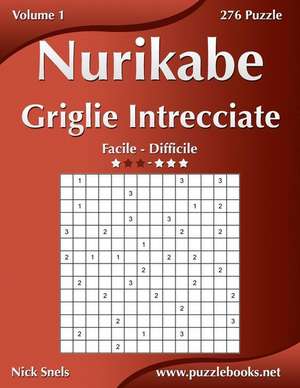 Nurikabe Griglie Intrecciate - Da Facile a Difficile - Volume 1 - 276 Puzzle de Nick Snels