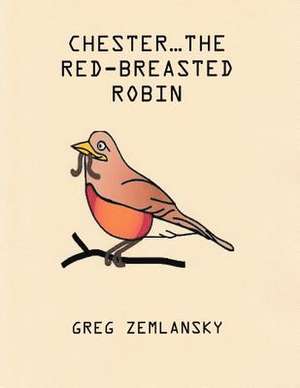 Chester...the Red-Breasted Robin de Greg Zemlansky