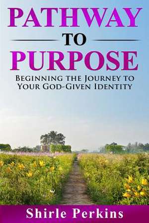 Pathway to Purpose de Shirle Perkins