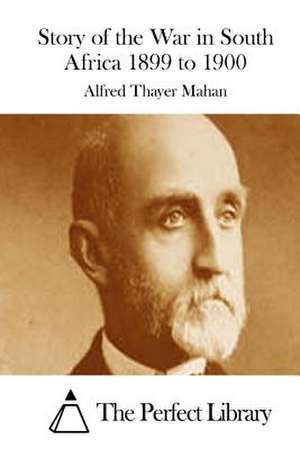 Story of the War in South Africa 1899 to 1900 de Alfred Thayer Mahan