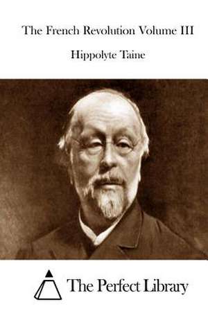 The French Revolution Volume III de Hippolyte Taine